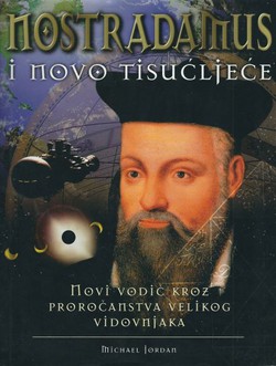 Nostradamus i novo tisućljeće. Novi vodič kroz proročanstva velikog vidovnjaka