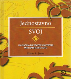 Jednostavno svoj. 100 načina da vratite unutarnji mir i nahranite dušu