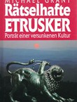 Rätselhafte Etrusker. Porträt einer versunkenen Kultur