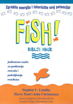 Fish! Riblji nauk. Jedinstven način za podizanje morala i poboljšanje rezultata