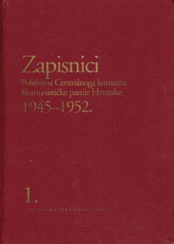 Zapisnici Politbiroa Centralnoga komiteta Komunističke partije Hrvatske 1945-1952. 1. 1945-1948.