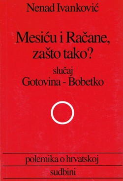 Mesiću i Račane, zašto tako? Slučaj Gotovina-Bobetko. Polemika o hrvatskoj sudbini