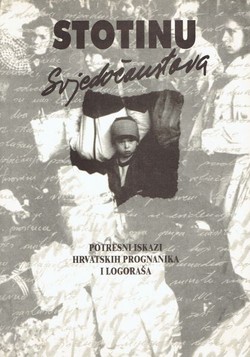 Stotinu Svjedočanstava. Potresni iskazi hrvatskih prognanika i logoraša
