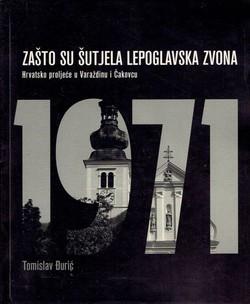 Zašto su šutjela Lepoglavska zvona. Hrvatsko proljeće u Varaždinu i Čakovcu