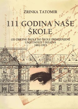 111 godina naše škole. Od Obrtne škole do Škole primjenjene umjetnosti i dizajna 1882-1993