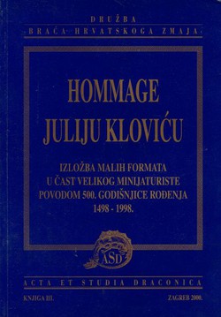 Hommage Juliju Kloviću. Izložba malih formata u čast velikog minijaturiste povodom 500. godišnjice rođenja 1498-1998.