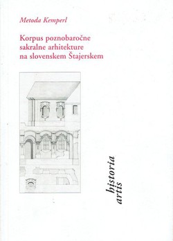 Korpus poznobaročne sakralne arhitekture na slovenskem Štajerskem