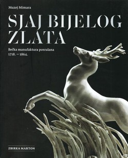 Sjaj bijelog zlata. Bečka manufaktura porculana 1718.-1864. Zbirka Marton