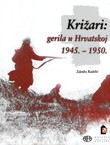 Križari: gerila u Hrvatskoj 1945.-1950. (2.izmj. i dop.izd.)