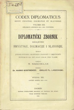 Codex diplomaticus Regni Croatiae, Dalmatiae et Slavoniae / Diplomatički zbornik Kraljevine Hrvatske, Dalmacije i Slavonije XIII.