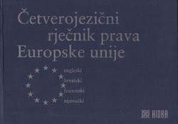 Četverojezični rječnik prava Europske unije. Engleski, hrvatski, francuski, njemački (2.izd.)