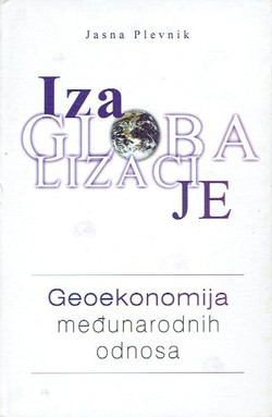 Iza globalizacije. Geoekonomija međunarodnih odnosa