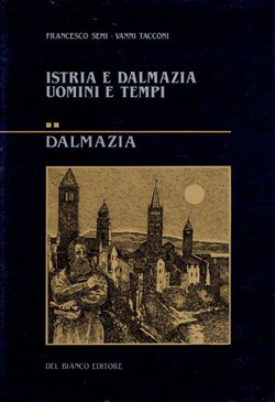 Istria e Dalmazia. Uomini e tempi II. Dalmazia