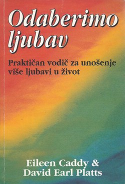 Odaberimo ljubav. Praktičan vodič za unošenje više ljubavi u život