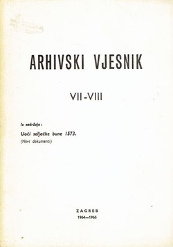 Arhivski vjesnik VII-VIII/1964-65 (Iz sadržaja: Uoči seljačke bune 1573. Novi dokumenti)