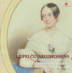 Ljupki čuvari uspomena. Portretna minijatura iz zbirke slika i okvira Muzeja Slavonije