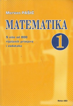 Matematika. S više od 800 riješenih primjera i zadataka 1