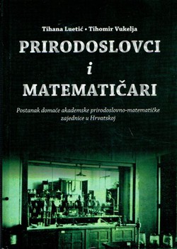 Prirodoslovci i matematičari. Postanak domaće akademske prirodoslovno-matematičke zajednice u Hrvatskoj