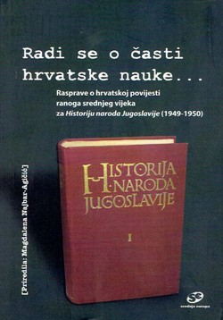 Radi se o časti hrvatske nauke...Rasprave o hrvatskoj povijesti ranoga srednjeg vijeka za Historiju naroda Jugoslavije (1949-1950)