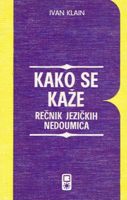 Kako se kaže. Rečnik jezičnih nedoumica