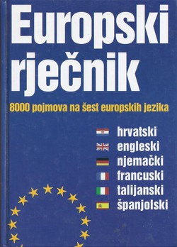 Europski rječnik. Hrvatski, engleski, njemački, francuski, talijanski, španjolski