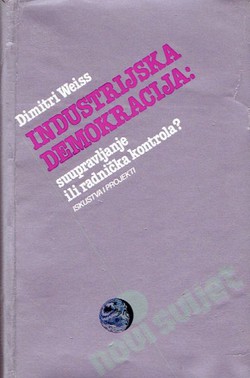 Industrijska demokracija: suupravljanje ili radnička kontrola? Iskustva i projekti