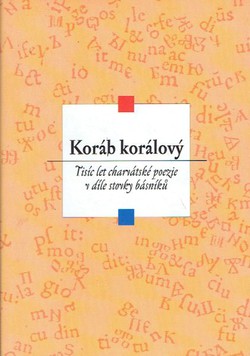 Koráb Korálový. Tisíc let charvátské poezie v díle stovky básniku