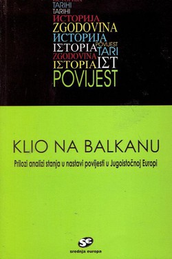 Klio na Balkanu. Prilozi analizi stanja u nastavi povijesti u Jugoistočnoj Europi