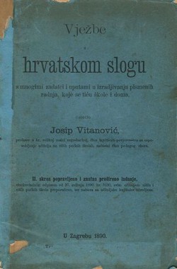 Vježbe u hrvatskom slogu s mnogimi zadatci i uputami u izradjivanju pismenih radnja, koje se tiču škole i doma (2.izd.)