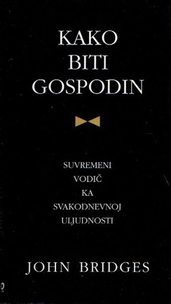 Kako biti gospodin. Suvremeni vodič ka svakodnevnoj uljudnosti