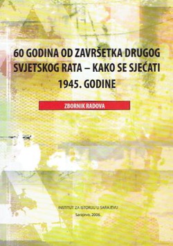 60 godina od završetka Drugog svjetskog rata - kako se sjećati 1945. godine