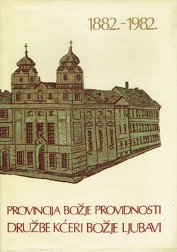 Provincija Božje Providnosti Družbe Kćeri Božje ljubavi 1882.-1982.