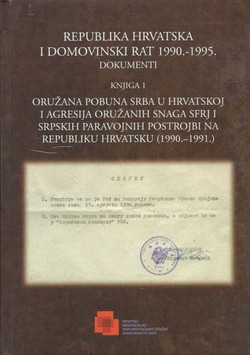 Republika Hrvatska i Domovinski rat 1990.-1995. Dokumenti. Knjiga 1. Oružana pobuna Srba u Hrvatskoj i agresija oružanih snaga SFRJ i srpskih paravojnih postrojbi na Republiku Hrvatsku (1990.-1991.)