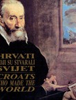 Hrvati koji su stvarali svijet / Croats Who Made the World