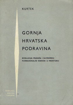 Gornja Hrvatska Podravina. Evolucija pejsaža i suvremeni funcionalni odnosi u prostoru