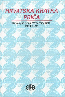 Hrvatska kratka priča. Antologija priča Večernjeg lista 1964-1994