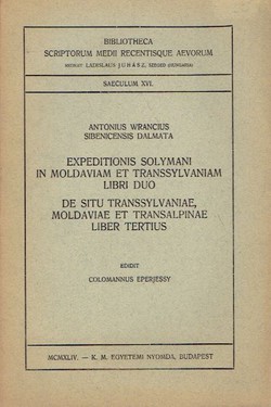 Expeditionis Solymani in Moldaviam et Transsylvaniam. Libri duo / De situ Transsylvaiae, Moldaviae et Transalpinae. Liber tertius