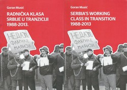 Radnička klasa Srbije u tranziciji 1988-2013 / Serbia's Working Class in Transition 1988-2013