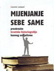 Mijenjanje sebe same. Preobrazba hrvatske historiografije kasnog socijalizma