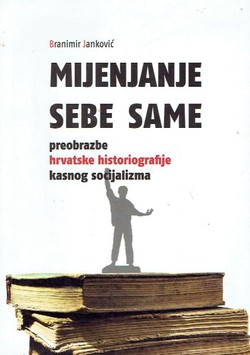 Mijenjanje sebe same. Preobrazba hrvatske historiografije kasnog socijalizma