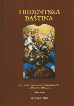 Tridentska baština. Katolička obnova i konfesionalizacija u hrvatskim zemljama