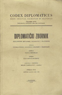 Codex diplomaticus Regni Croatiae, Dalmatiae et Slavoniae / Diplomatički zbornik Kraljevine Hrvatske, Dalmacije i Slavonije XVIII.