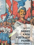 Danas kada postajem pionir. Djetinjstvo i ideologija jugoslavenskoga socijalizma