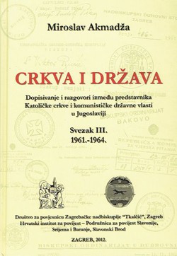 Crkva i država. Dopisivanje i razgovori između predstavnika Katoličke crkve i komunističke državne vlasti u Jugoslaviji III. 1961.-1964.