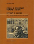 Istria e Dalmazia. Uomini e tempi I. Istria e Fiume