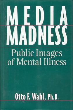 Media Madness. Public Images of Mental Illness