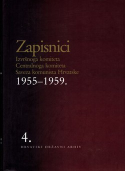 Zapisnici Izvršnoga komiteta Centralnoga komiteta Saveza komunista Hrvatske 1955-1959. 4.