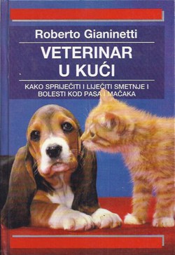 Veterinar u kući. Kako spriječiti i liječiti smetnje i bolesti kod pasa i mačaka