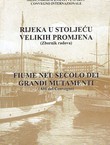 Rijeka u stoljeću velikih promjena / Fiume nel secolo dei grandi mutamenti