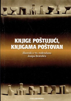 Knjige poštujući, knjigama poštovan. Zbornik o 70. rođendanu Josipa Bratulića